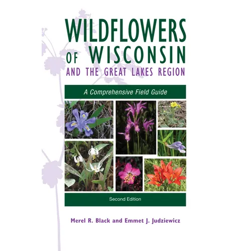 Wildflowers of Wisconsin and the Great Lakes Region: A Comprehensive Field Guide - Paperback