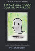 "I'm actually much scarier in person": Another collection of comics, paintings and junk - Paperback