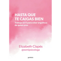 Hasta Que Te Caigas Bien: Trabaja En Ti Para Estar Orgullosa de Quien Eres / Unt Il You Like Yourself - Paperback