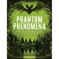 Phantom Phenomena: Tales of the World's Most Terrifying and Supernatural Events - Hardcover