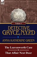 Detective Gryce, N. Y. P. D.: Volume: 1-The Leavenworth Case and That Affair Next Door - Paperback