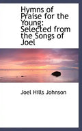 Hymns of Praise for the Young: Selected from the Songs of Joel - Hardcover