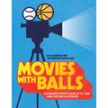 Movies with Balls: The Greatest Sports Films of All Time, Analyzed and Illustrated - Hardcover