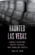 Haunted Las Vegas: Famous Phantoms, Creepy Casinos, and Gambling Ghosts - Paperback
