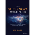 The Supernova Multiplier: 7 Strategies for Financial Advisors to Grow Their Practices - Hardcover