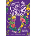 Magical Cocktails for Witches: 80 Essential Recipes for Love, Health, Strength, and More - Paperback
