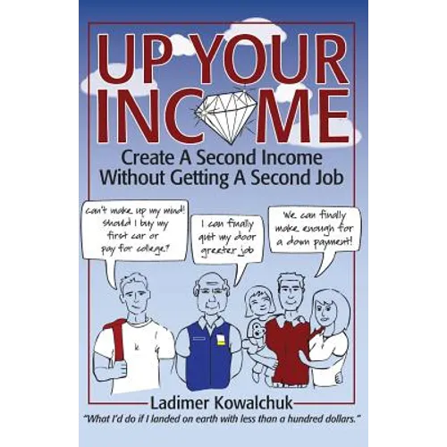 Up Your Income: Create A Second Income Without Getting A Second Job - Paperback