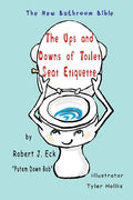 The Ups and Downs of Toilet Seat Etiquette: The New Bathroom Bible - Paperback
