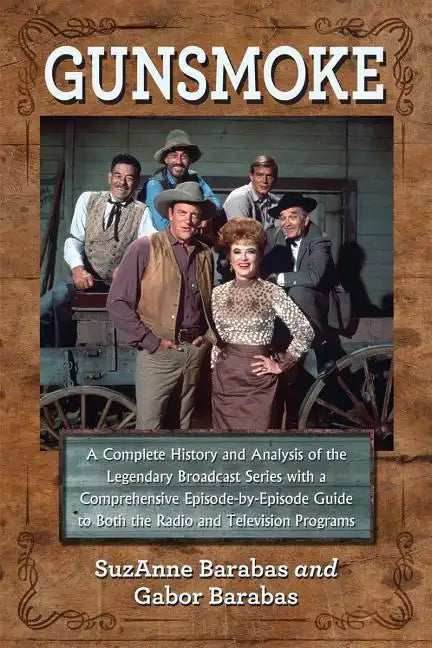 Gunsmoke 2 Volume Set: A Complete History and Analysis of the Legendary Broadcast Series with a Comprehensive Episode-By-Episode Guide to Bot - Paperback