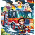 Fireman Luke: Hometown Hero - Hardcover