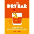 The Dry Bar: Over 60 Recipes for Zero-Proof Craft Cocktails - Hardcover
