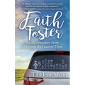 Faith to Foster: An All-American Story of Loving the Least of These - Paperback