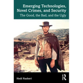 Emerging Technologies, Novel Crimes, and Security: The Good, the Bad, and the Ugly - Paperback