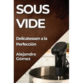 Sous Vide: Delicatessen a la Perfección - Paperback