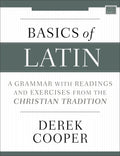 Basics of Latin: A Grammar with Readings and Exercises from the Christian Tradition - Paperback