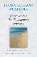 Forgiveness, the Passionate Journey: Nine Steps of Forgiving Through Jesus' Beatitudes - Paperback