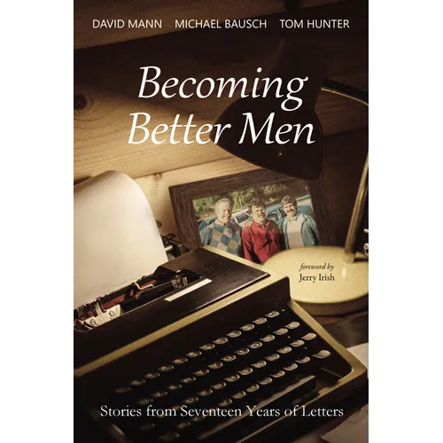 Becoming Better Men: Stories from Seventeen Years of Letters - Paperback