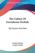 The Culture Of Greenhouse Orchids: Old System And New - Paperback