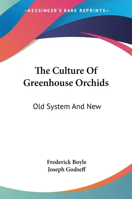 The Culture Of Greenhouse Orchids: Old System And New - Paperback