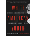 White American Youth: My Descent Into America's Most Violent Hate Movement -- And How I Got Out - Paperback