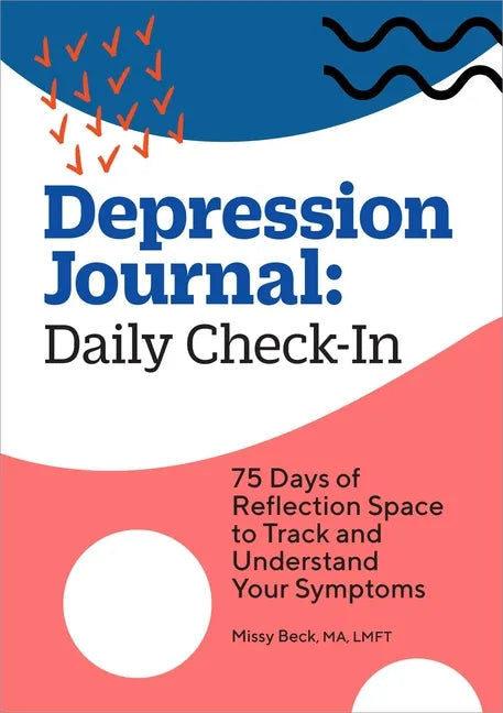 Depression Journal: Daily Check-In: 75 Days of Reflection Space to Track and Understand Your Symptoms - Paperback