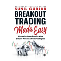 Breakout Trading Made Easy: Maximize Your Profits with Simple Price Action Strategies - Paperback