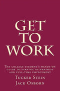 Get To Work: The college student's hands-on guide to earning internships and full-time employment - Paperback