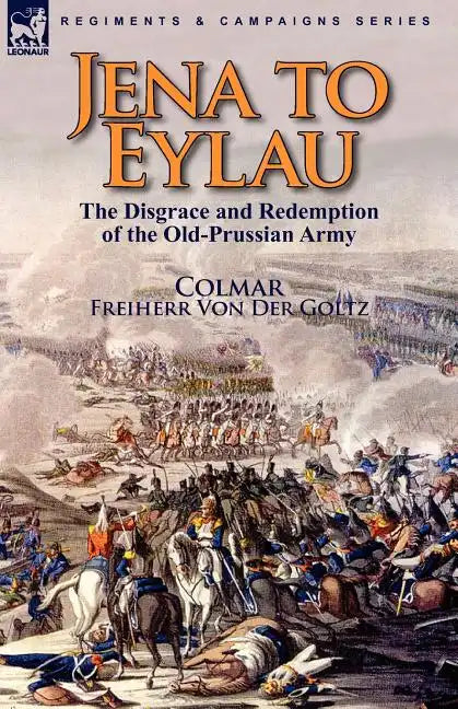 Jena to Eylau: the Disgrace and Redemption of the Old-Prussian Army - Paperback