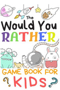 The Would You Rather Game Books For Kids: 200 Questions Would You Rather For Girls Boys Teens Adults (100 pages 6x9) - Paperback
