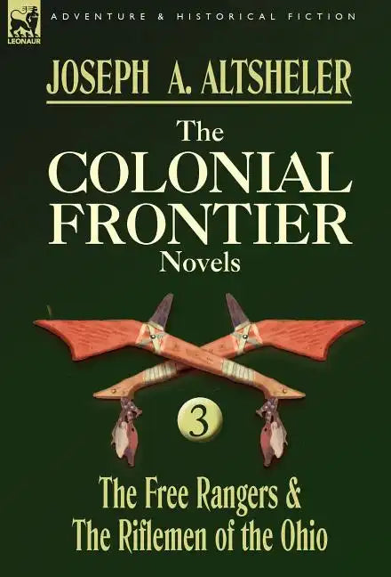 The Colonial Frontier Novels: 3-The Free Rangers & the Riflemen of the Ohio - Hardcover
