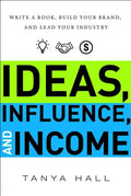 Ideas, Influence, and Income: Write a Book, Build Your Brand, and Lead Your Industry - Hardcover