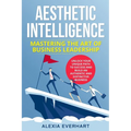 Aesthetic Intelligence: Unlock Your Unique Path to Success and Build an Authentic and Distinctive Business - Paperback