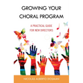Growing Your Choral Program: A Practical Guide for New Directors - Paperback