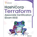 Hashicorp Terraform Associate Certification (Exam 003): Upskill and certify your IT infrastructure automation skills with this exam-cum-study guide - Paperback
