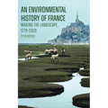 An Environmental History of France: Making the Landscape, 1770-2020 - Paperback