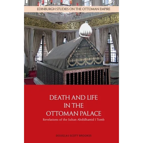 Death and Life in the Ottoman Palace: Revelations of the Sultan Abdülhamid I Tomb - Paperback