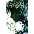 Blue Lily, Lily Blue (the Raven Cycle, Book 3): Volume 3 - Paperback