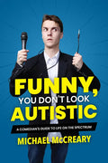 Funny, You Don't Look Autistic: A Comedian's Guide to Life on the Spectrum - Paperback