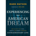 Experiencing the American Dream: How to Invest Your Time, Energy, and Money to Create an Extraordinary Life - Hardcover