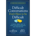 Difficult Conversations Don't Have to Be Difficult: A Simple, Smart Way to Make Your Relationships and Team Better - Hardcover