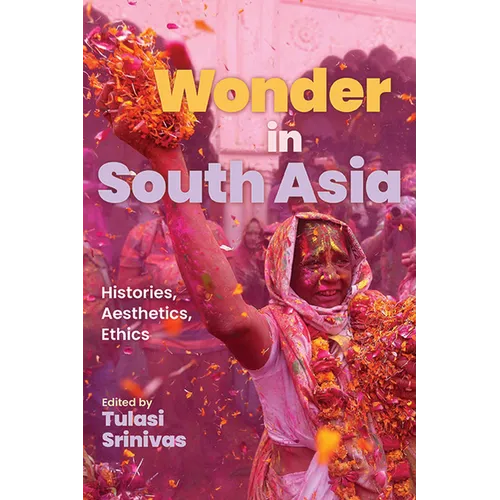 Wonder in South Asia: Histories, Aesthetics, Ethics - Paperback