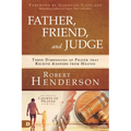 Father, Friend, and Judge: Three Dimensions of Prayer That Receive Answers from Heaven - Hardcover