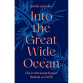 Into the Great Wide Ocean: Life in the Least Known Habitat on Earth - Hardcover