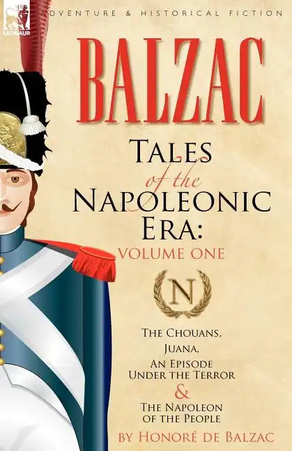 Tales of the Napoleonic Era: 1-The Chouans, Juana, an Episode Under the Terror & the Napoleon of the People - Paperback