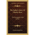 The Father's Story Of Charley Ross: The Kidnapped Child (1876) - Hardcover