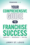 Your Comprehensive Guide to Franchise Success: Identify, Research, Decide - Paperback