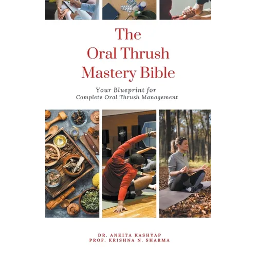 The Oral Thrush Mastery Bible: Your Blueprint for Complete Oral Thrush Management - Paperback