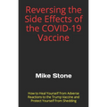 Reversing the Side Effects of the COVID-19 Vaccine: How to Heal Yourself from Adverse Reactions to the Trump Vaccine and Protect Yourself from Sheddin - Paperback
