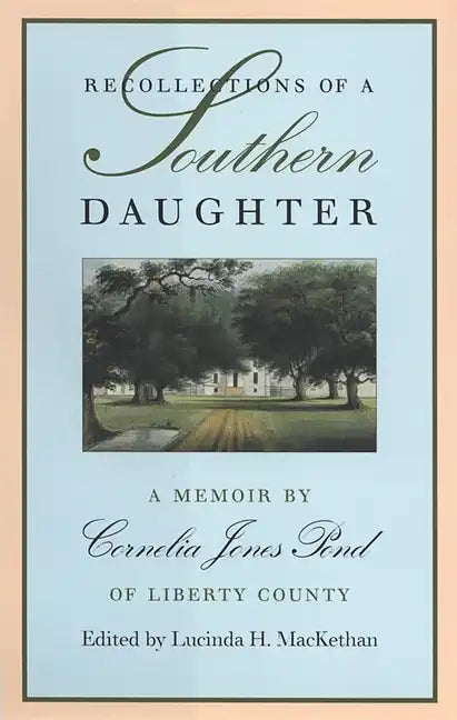 Recollections of a Southern Daughter: A Memoir by Cornelia Jones Pond of Liberty County - Hardcover