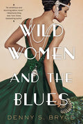Wild Women and the Blues: A Fascinating and Innovative Novel of Historical Fiction - Paperback